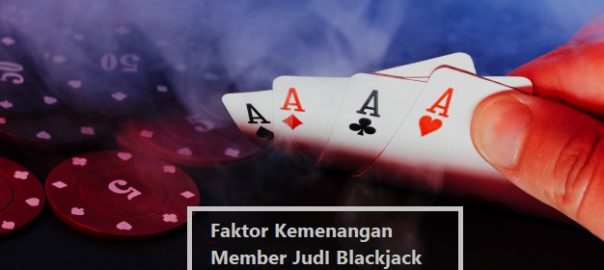 Faktor Kemenangan Member JudI Blackjack Android Resmi Indonesia