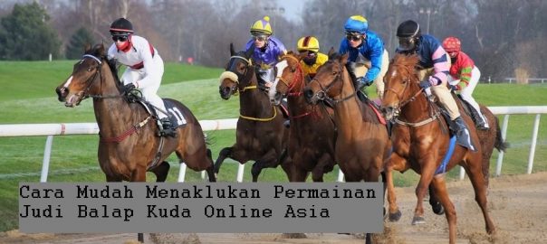 Cara Mudah Menaklukan Permainan Judi Balap Kuda Online Asia